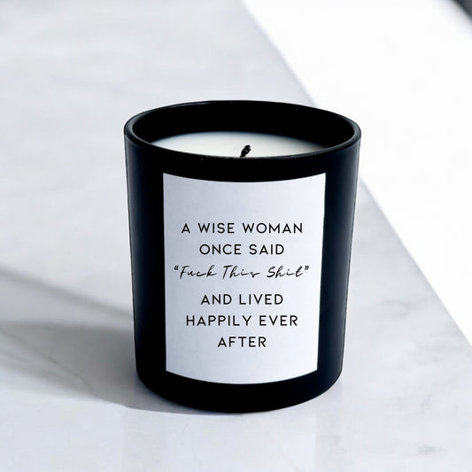 A Wise Woman Once Said Fuck This Shit & She Lived Happily Ever After - Black Lily Candle Co